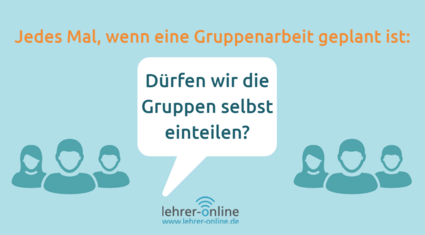 Jedes Mal, wenn die Lehrkraft eine Gruppenarbeit plant, bringen die Schülerinnen und Schüler diesen typischen Spruch: "Können wir die Gruppen selbst einteilen?"