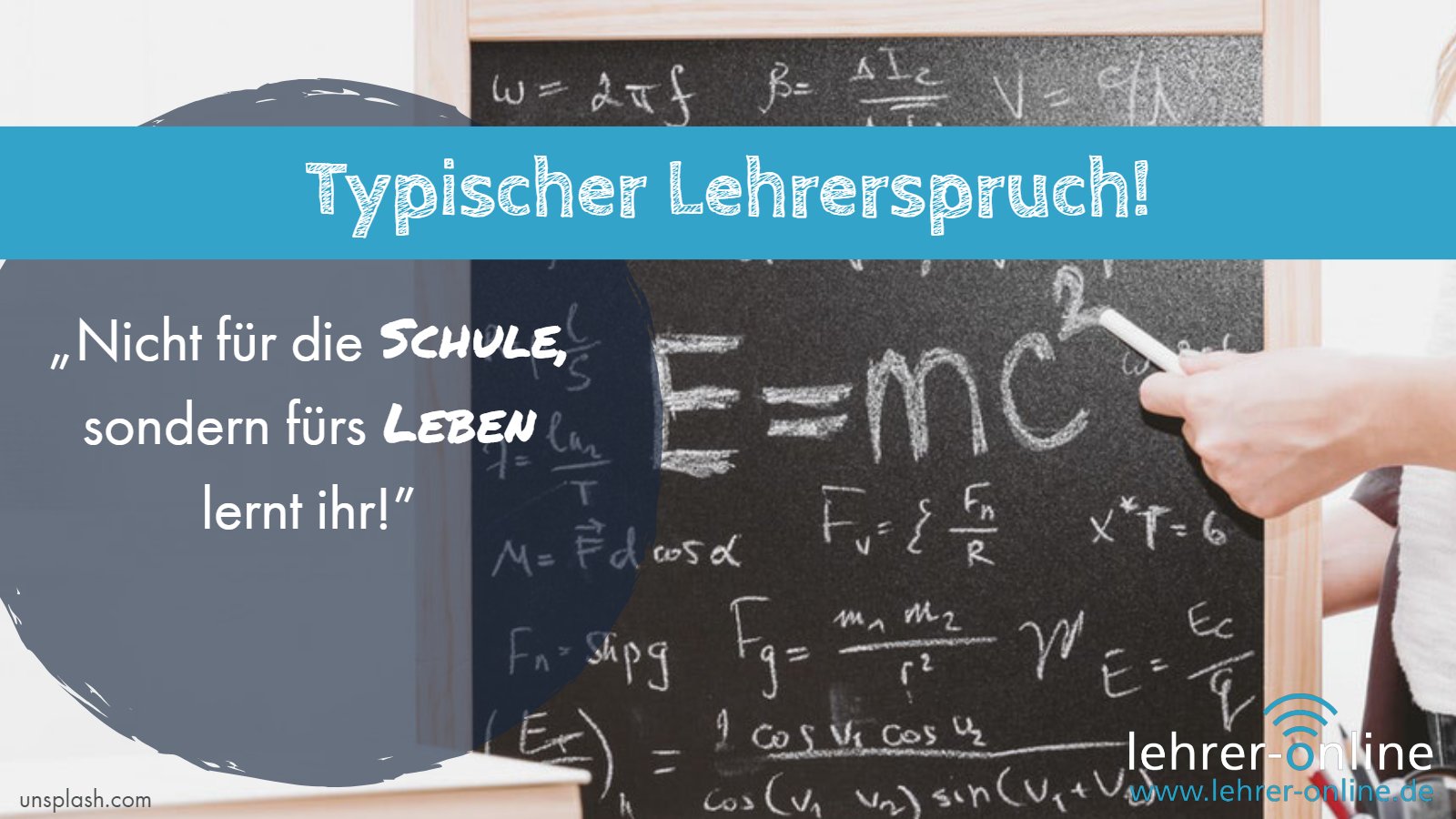 Typischer Lehrerspruch: Hier wird fürs Leben gelernt und nicht nur für die Schule! Typischer Lehrerspruch: "Nicht für die Schule, sondern fürs Leben lernt ihr!"