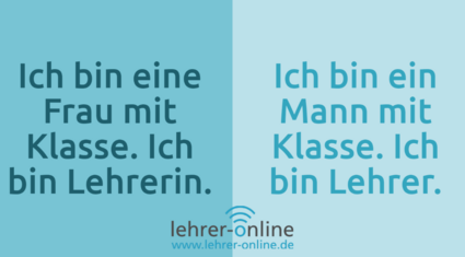 "Ich bin eine Frau mit Klasse. Ich bin Lehrerin." "Ich bin ein Mann mit Klasse. Ich bin Lehrer."