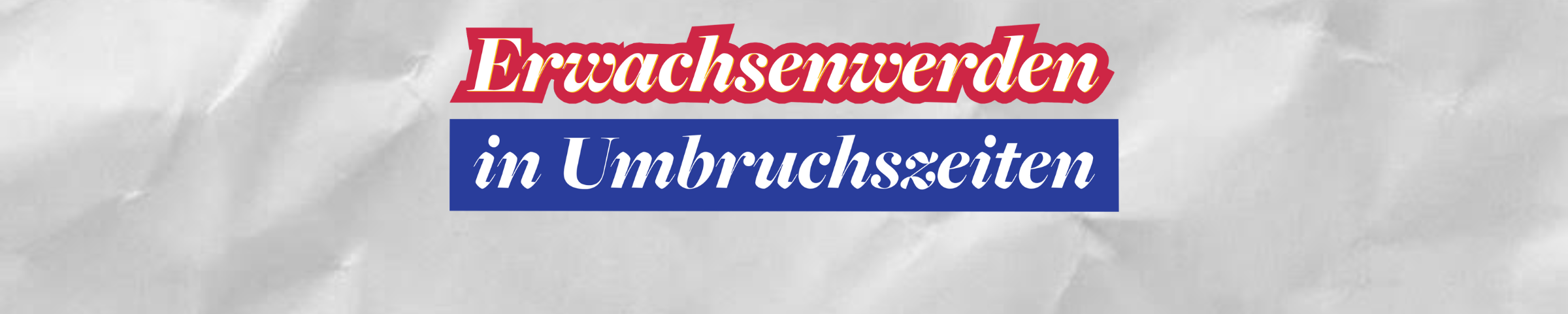 Erwachsenwerden in Umbruchszeiten