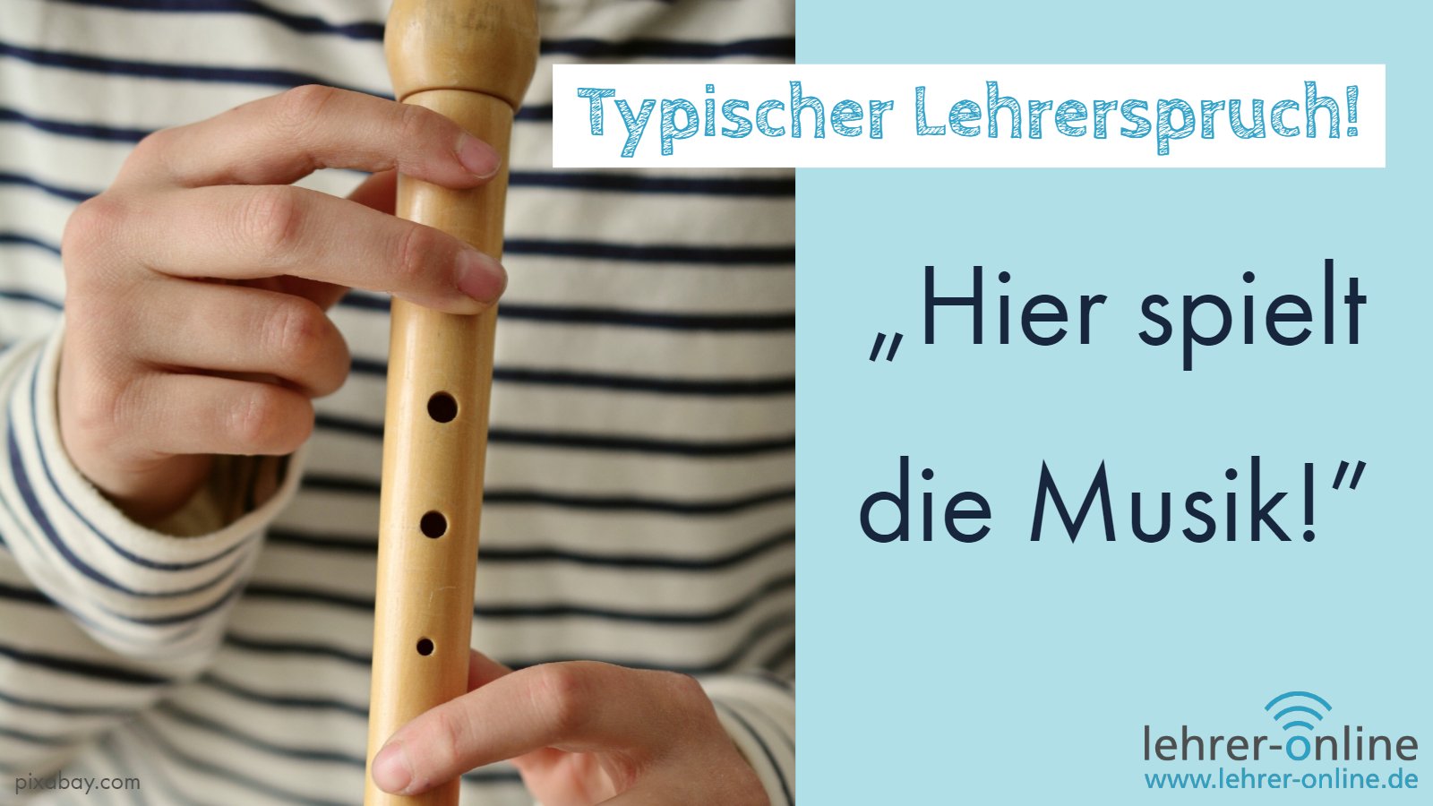 Der nervigste Lehrersatz, um die Aufmerksamkeit der Klasse zu erlangen: "Hier spielt die Musik!" Kind spielt Flöte; Text im Bild: Typischer Lehrerspruch: "Hier spielt die Musik!"
