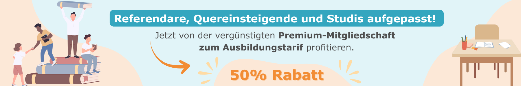 Illustration mit Personen um einen Bücherstapel herum. Text: Referendare, Studis, Quereinsteigende profitieren von 50 % Rabatt auf die Premium-Mitgliedschaft zum Ausbildungstarif