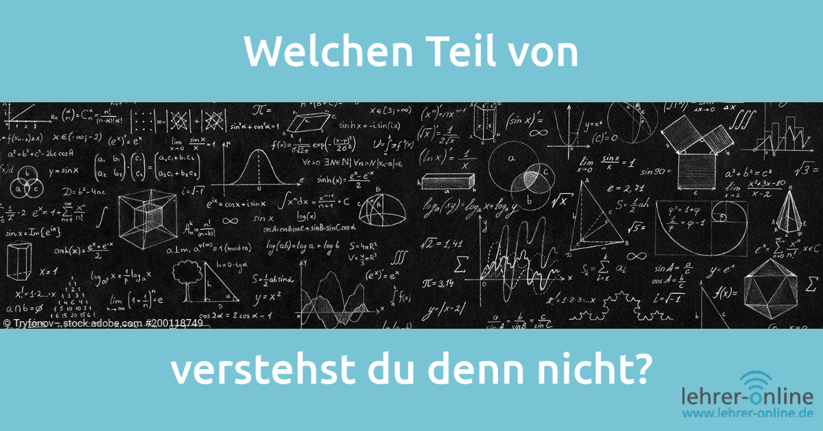 komplizierte Mathematik-Aufgaben auf Tafel; "Welchen Teil davon verstehst du denn nicht?"