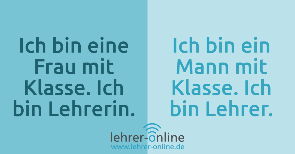 "Ich bin eine Frau mit Klasse. Ich bin Lehrerin." "Ich bin ein Mann mit Klasse. Ich bin Lehrer."