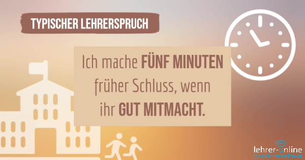 Schule und Schüler, die die Schule verlassen; Uhr; Typischer Lehrerspruch: Ich mache fünf Minuten früher Schluss, wenn ihr gut mitmacht.