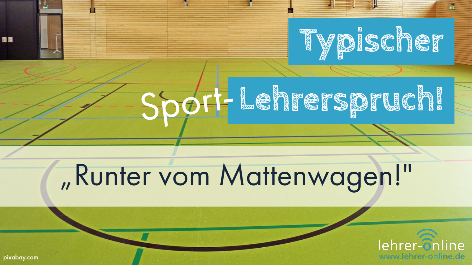 Sporthalle einer Schule; Typischer Sport-Lehrerspruch: Runter vom Mattenwagen!