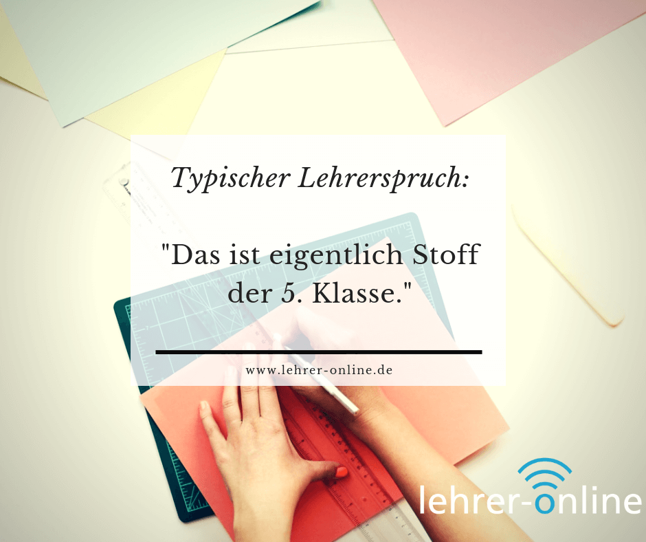 Typischer Lehrerspruch: "Das ist eigentlich Stoff der 5. Klasse."