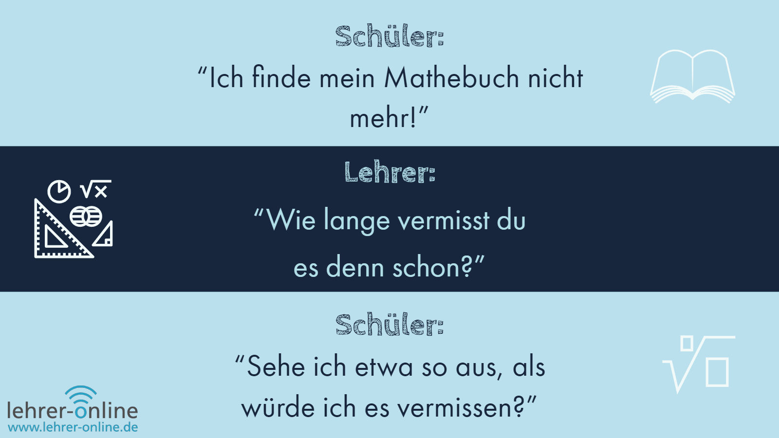 Spruch über das verlorene Mathebuch Sehe ich so aus, als würde ich mein Mathebuch vermissen?