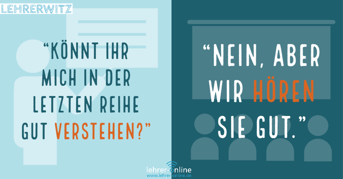 Lehrerwitze von Lehrer-Online "Könnt ihr mich in der letzten Reihe gut verstehen?" - "Nein, aber wir hören Sie gut."