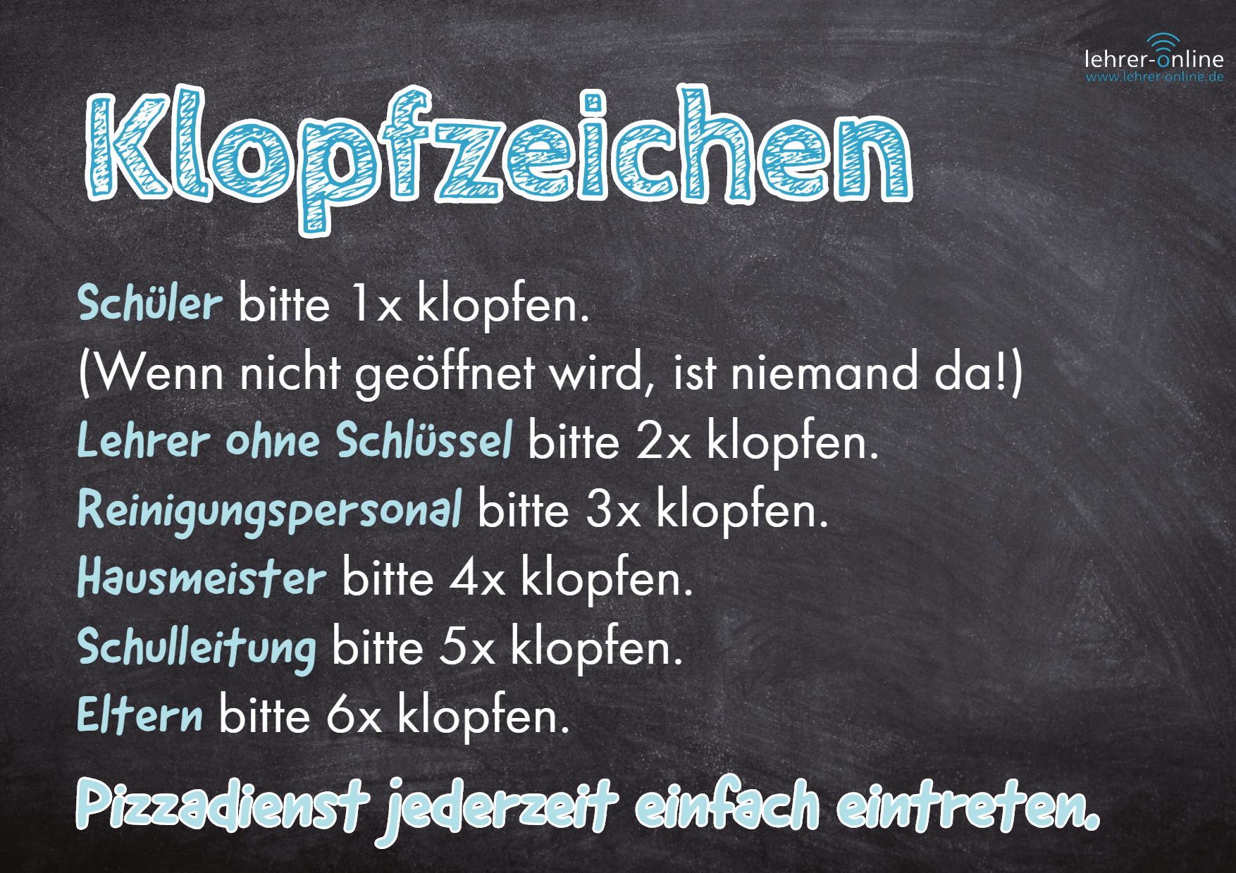 Klopfzeichen: Schüler bitte 1x klopfen. (Wenn nicht geöffnet wird, ist niemand da!) Lehrer ohne Schlüssel bitte 2x klopfen. Reinigungspersonal bitte ... Pizzadienst jederzeit einfach eintreten.