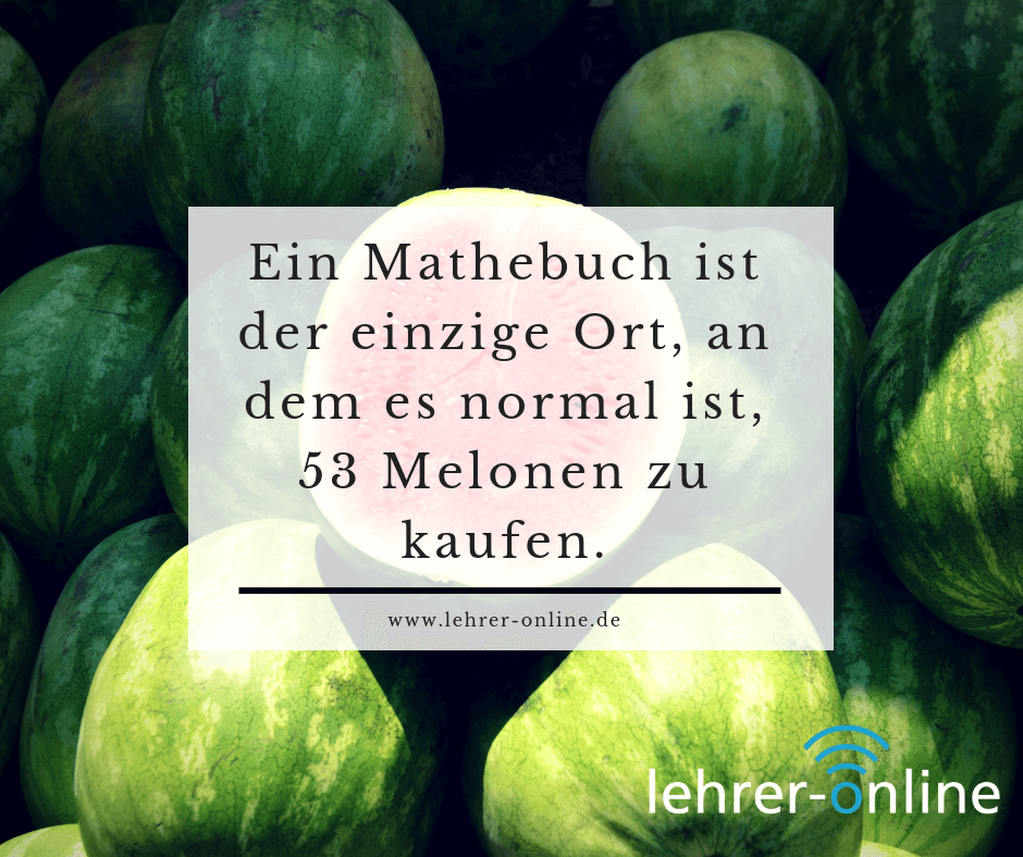 Spruch: Ein Mathebuch ist der einzige Ort, an dem es normal ist, 53 Melonen zu kaufen.