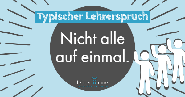 Menschen, Typischer Lehrerspruch: Nicht alle auf einmal.