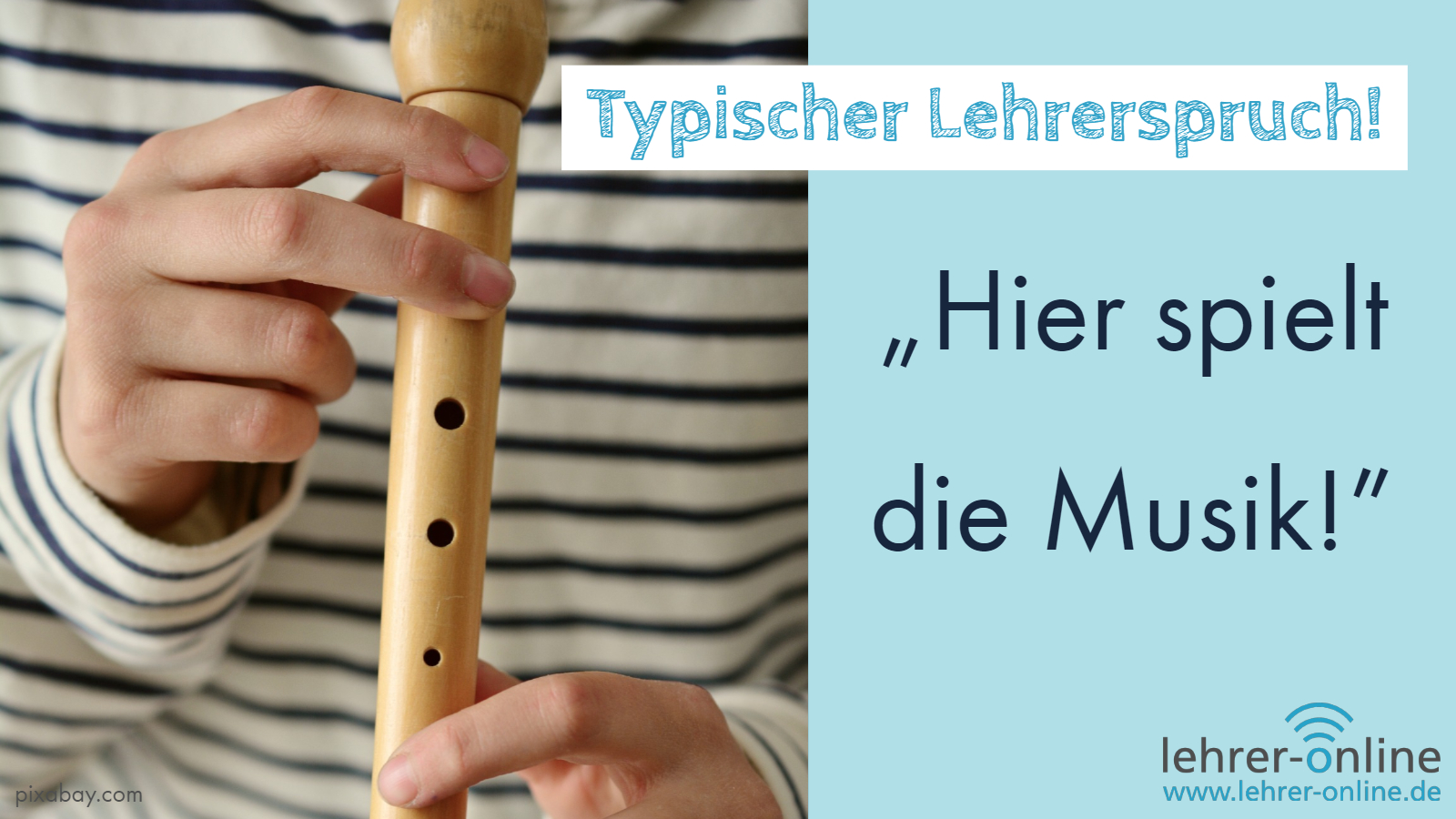 Kind spielt Flöte; Text im Bild: Typischer Lehrerspruch: "Hier spielt die Musik!"
