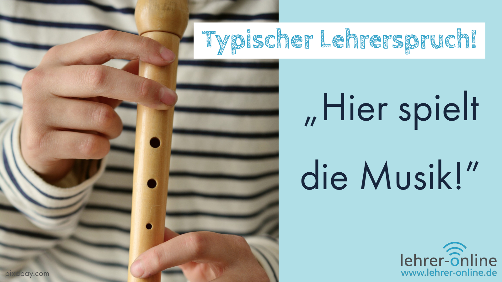 Der nervigste Lehrersatz, um die Aufmerksamkeit der Klasse zu erlangen: "Hier spielt die Musik!" Kind spielt Flöte; Text im Bild: Typischer Lehrerspruch: "Hier spielt die Musik!"