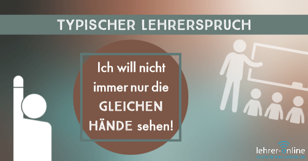 Person, die sich meldet; Lehrer vor Tafel und Schüler; Typischer Lehrerspruch: Ich will nicht immer nur die gleichen Hände sehen!