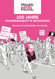 Das Schülermagazin zum Thema "100 Jahre Frauenwahlrecht" liefert Arbeitsaufträge.