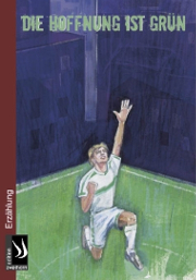 Die Hoffnung ist grün Klassenlektüre zum Thema Fußball und Zivilcourage