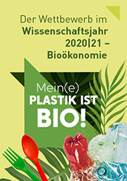 Wettbewerb Bioplastik des Wissenschaftsjahres Schrift im Bild: Mein(e) PLASTIK ist BIO!
