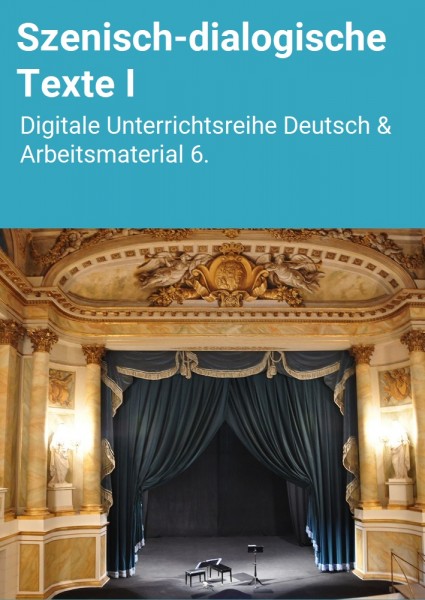 Szenisch-dialogische Texte I: Digitale Unterrichtsreihe Deutsch & Arbeitsmaterial 6.