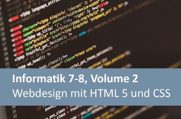 Interaktives Arbeitsheft Informatik 7-8, Volume 2 - Webdesign mit HTML 5 und CSS