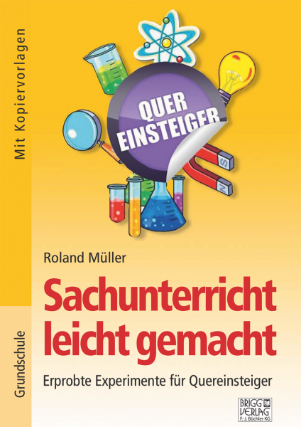 Sachunterricht leicht gemacht: Erprobte Experimente für Quereinsteiger Print oder E-Book
