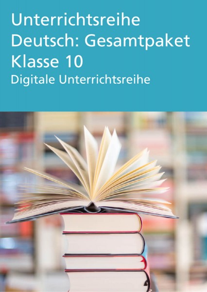 Unterrichtsreihe Deutsch: Gesamtpaket Klasse 10