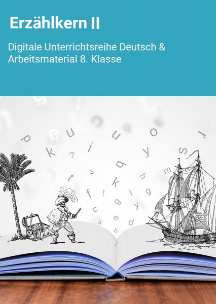 Erzählkern II: Digitale Unterrichtsreihe Deutsch & Arbeitsmaterial 8.
