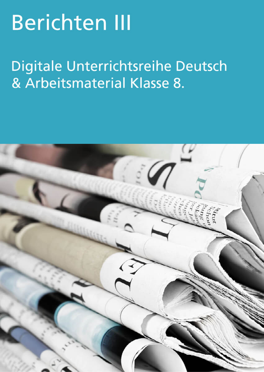 Unterrichtsreihe Deutsch: Berichten III Klasse 8