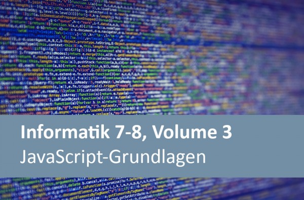 Interaktives Arbeitsheft Informatik 7-8, Volume 3 - JavaScript-Grundlagen