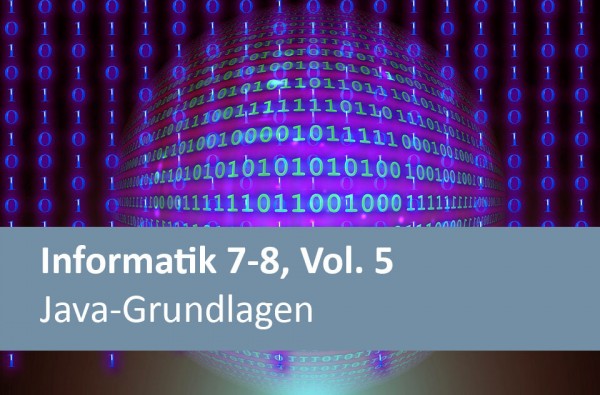 Interaktives Arbeitsheft Informatik 7-8, Vol. 5 - Java-Grundlagen