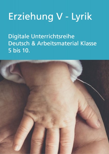Erziehung V - Lyrik: Digitale Unterrichtsreihe Deutsch & Arbeitsmaterial 5 - 10