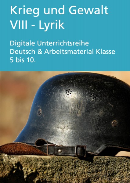 Krieg und Gewalt - Lyrik: Digitale Unterrichtsreihe Deutsch & Arbeitsmaterial 5 - 10