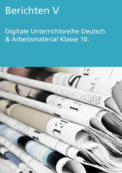 Unterrichtsreihe Deutsch: Berichten V Klasse 10