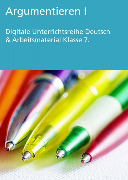 Unterrichtsreihe Deutsch: Argumentieren I Klasse 7
