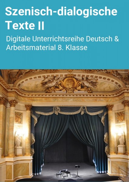 Szenisch-dialogische Texte II: Digitale Unterrichtsreihe Deutsch & Arbeitsmaterial 8.