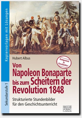 Von Napoleon Bonaparte bis zum Scheitern der Revolution 1848