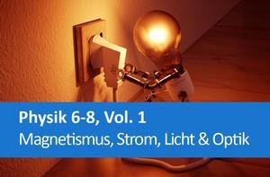 Interaktives Arbeitsheft Physik Magnetismus, Strom, Licht & Optik 6-8