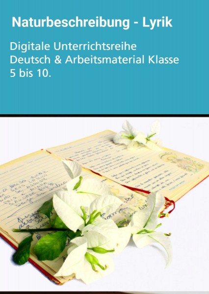 Naturbeschreibung I - Lyrik: Digitale Unterrichtsreihe Deutsch & Arbeitsmaterial 5 - 10