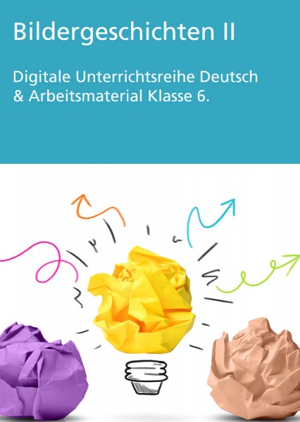Unterrichtsreihe Deutsch: Bildergeschichten II Klasse 6