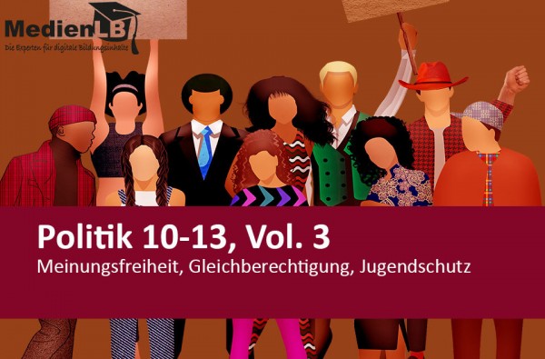 Interaktives Arbeitsheft Politik 10-13, Vol. 3 - Meinungsfreiheit, Gleichberechtigung, Jugendschutz