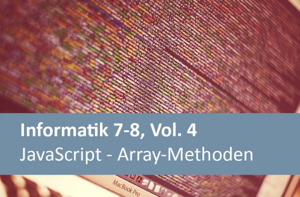 Interaktives Arbeitsheft Informatik 7-8, Vol. 4 - JavaScript - Array-Methoden