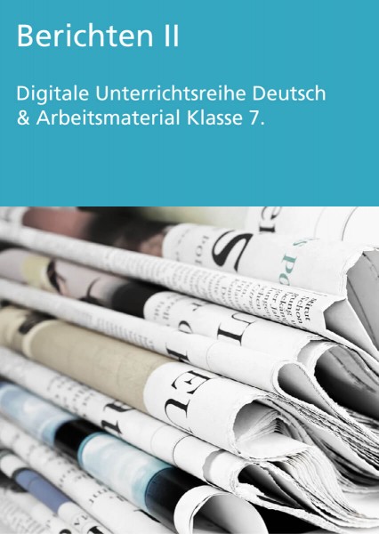 Unterrichtsreihe Deutsch: Berichten II Klasse 7