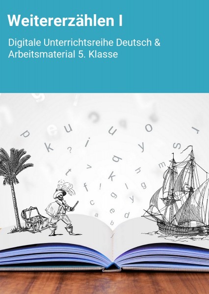 Weitererzählen I: Digitale Unterrichtsreihe Deutsch & Arbeitsmaterial 5.