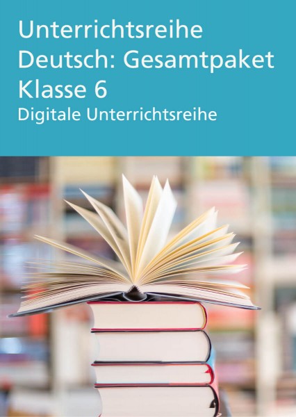 Unterrichtsreihe Deutsch: Gesamtpaket Klasse 6