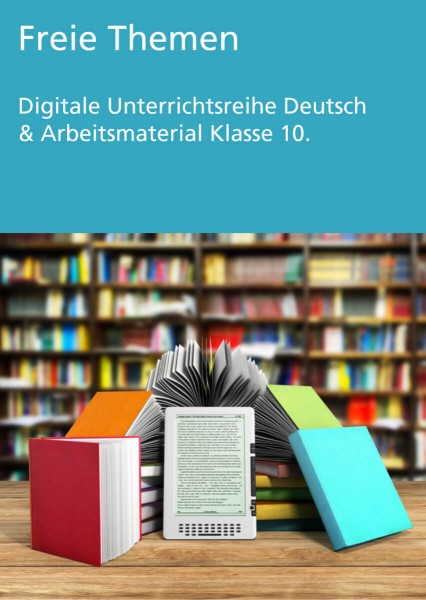 Unterrichtsreihe Deutsch: Freie Themen Klasse 10